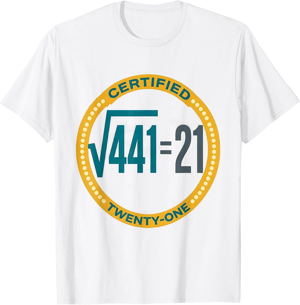 Men's √441 = 21 Certified Twenty-One Math Birthday Humor T-Shirt - White