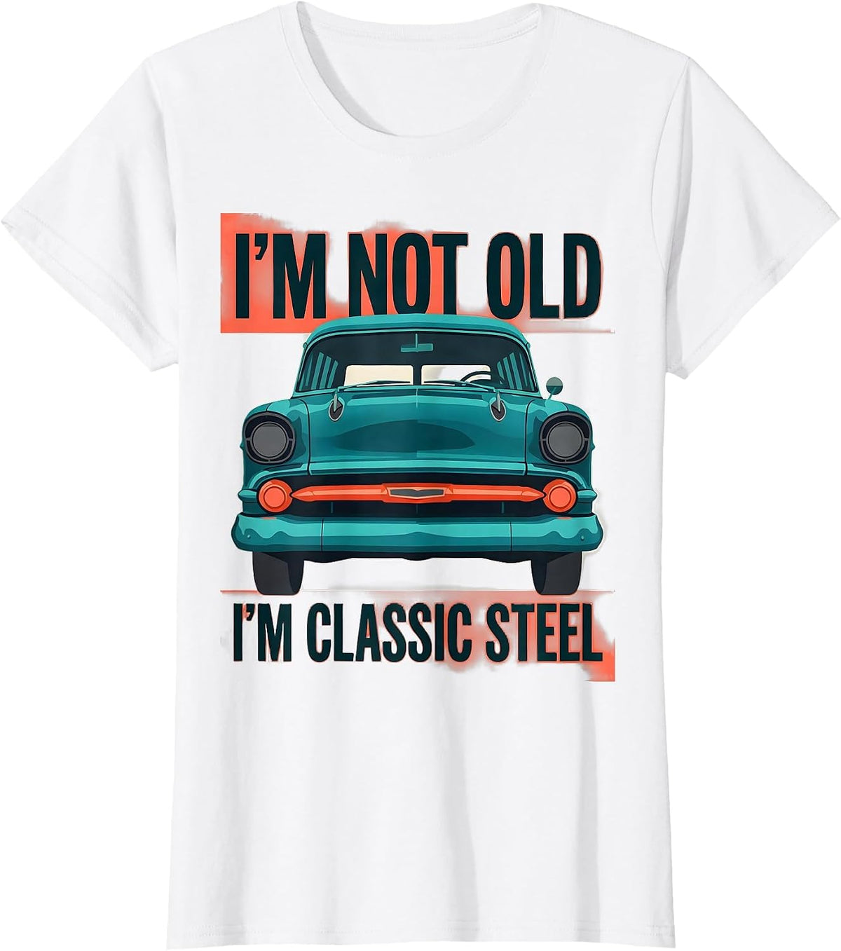 Women's I'm Not Old I'm Classic Steel Funny Classic Car Guy Birthday T-Shirt - White