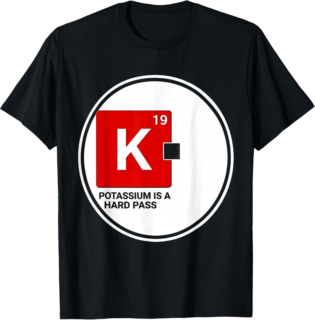 Men's Potassium Is A Hard Pass Funny Science Teacher Periodic T-Shirt - Black