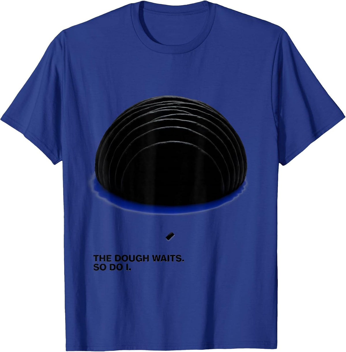 The Dough Waits So Do I Funny Baker Sourdough Gift T-Shirt - Royal Blue