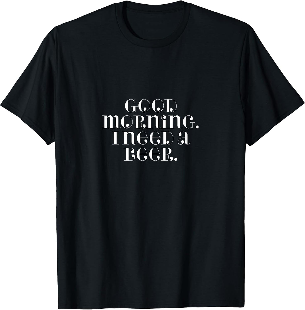Good Morning, I Need A Beer T-Shirt - Black