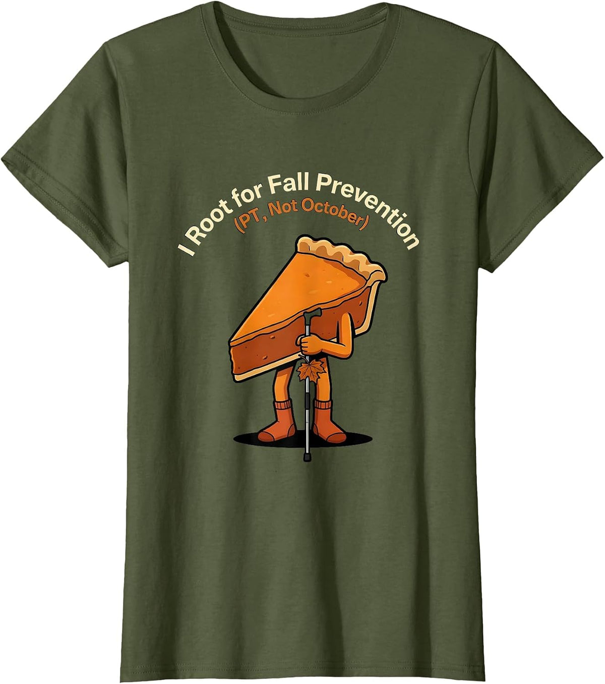 Women's I Root for Fall Prevention PT Not October Funny T-Shirt - Olive Green