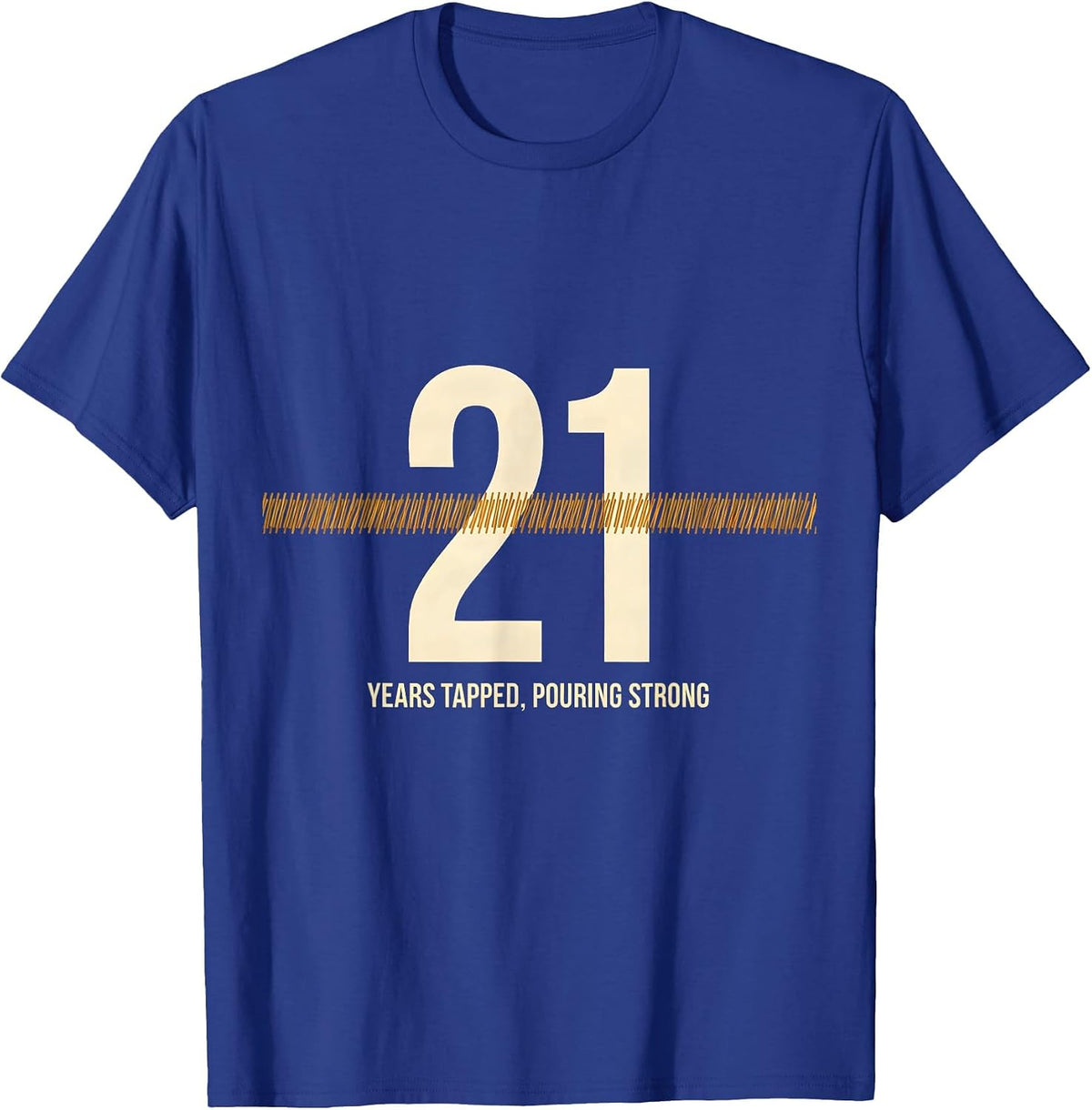 21 Years Tapped, Pouring Strong Funny Birthday Party T-Shirt - Royal Blue