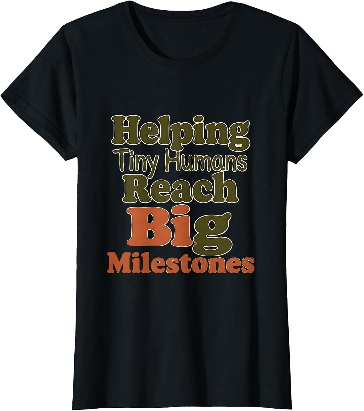 Helping Tiny Humans Reach Big Milestones Teacher T-Shirt - Black