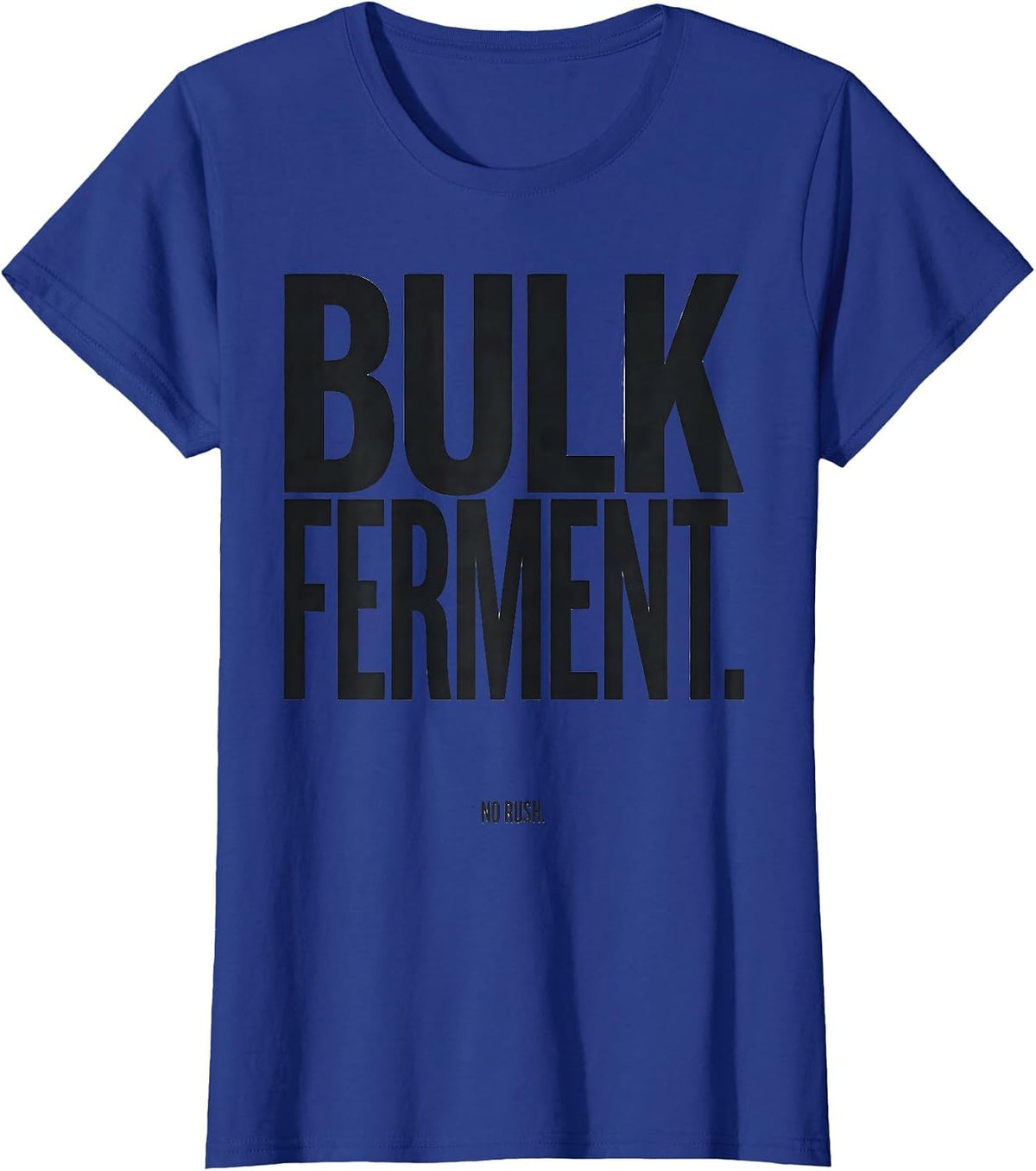Women's Bulk Ferment No Rush Funny Baker Sourdough Bread Baking Gift T-Shirt - Royal Blue