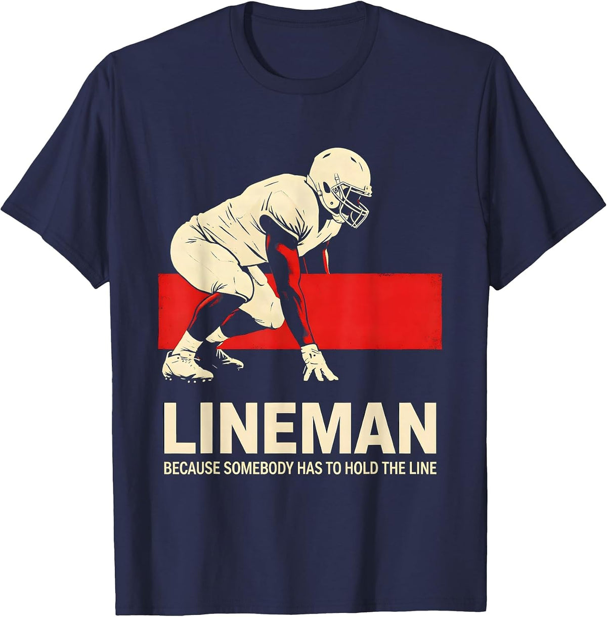Men's Lineman Because Somebody Has To Hold The Line Funny T-Shirt - Navy Blue