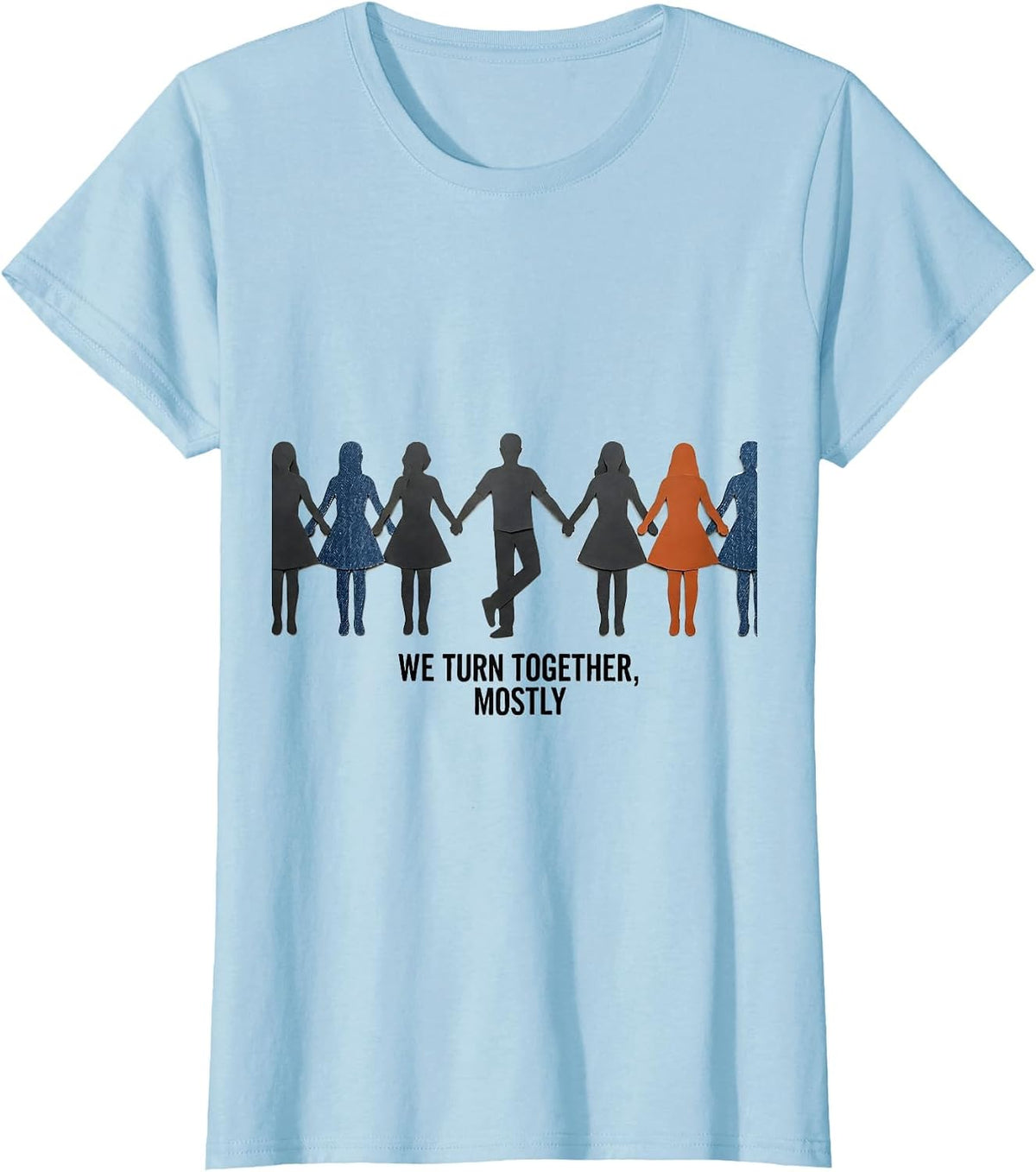 Women's We Turn Together, Mostly Funny Line Dance Group Humor T-Shirt - Baby Blue