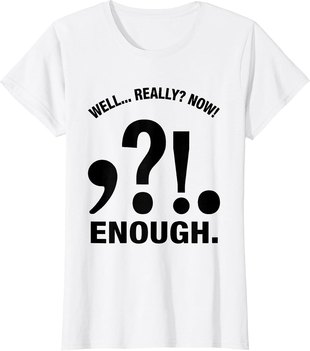 Well... Really? Now! Enough Funny Grammar Teacher T-Shirt - White
