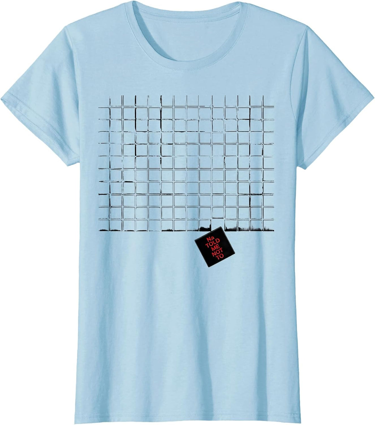 Women's Na Told Me Not To Funny Periodic Table Science Teacher Humor T-Shirt - Baby Blue