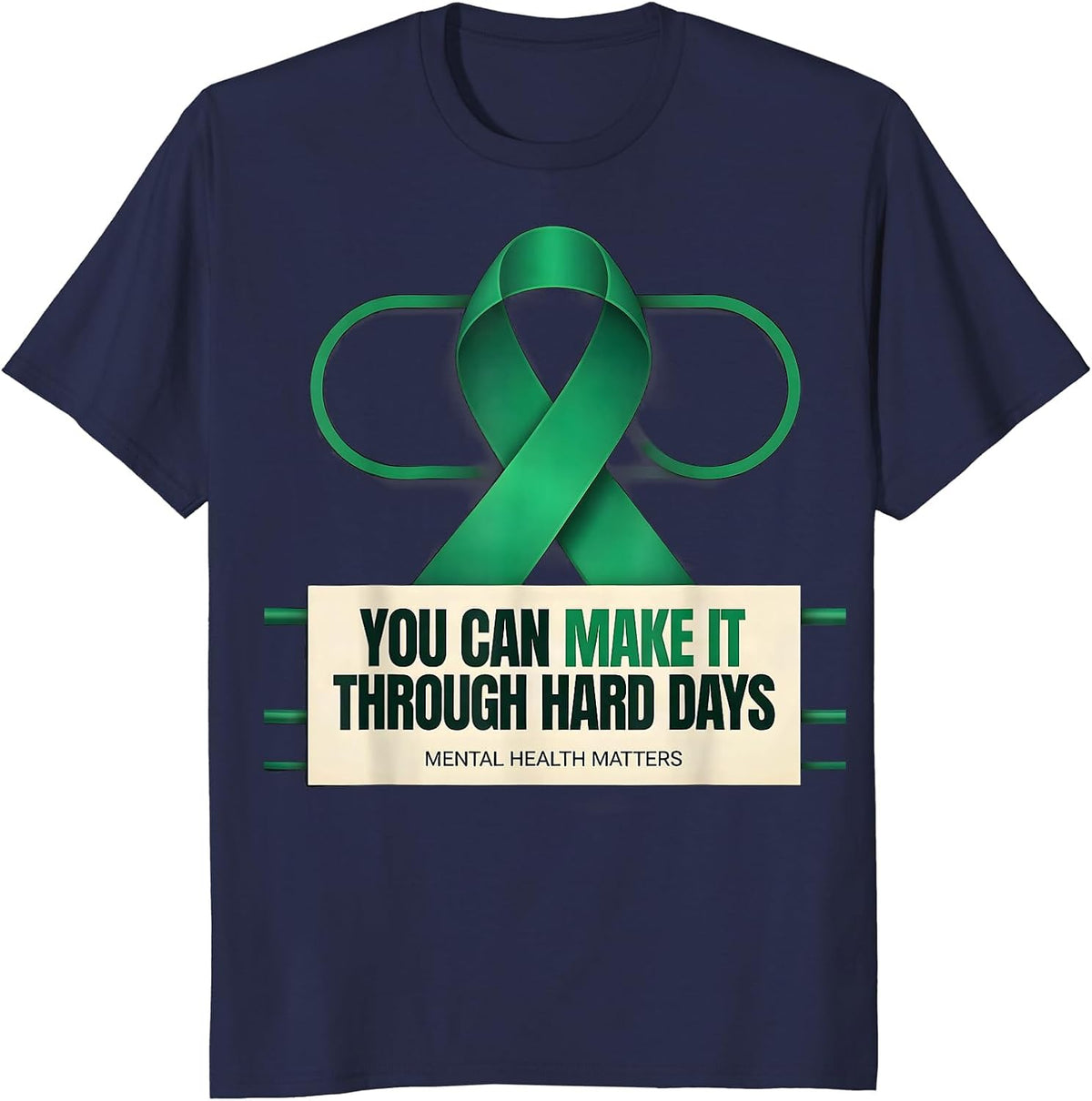 You Can Make It Through Hard Days — Mental Health Matters T-Shirt - Navy Blue