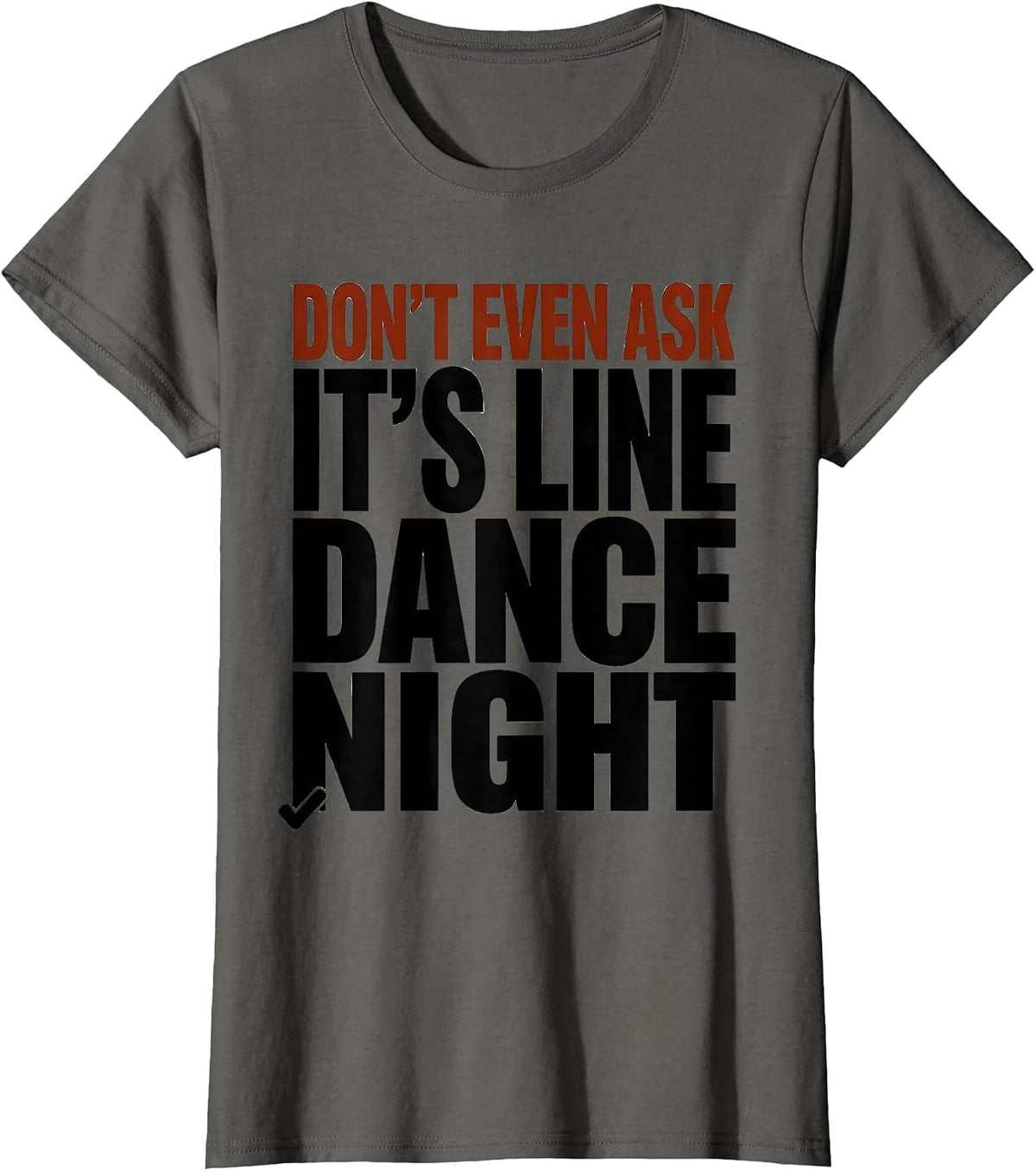Women's Don't Even Ask, It's Line Dance Night Funny Line Dancer T-Shirt - Asphalt Grey