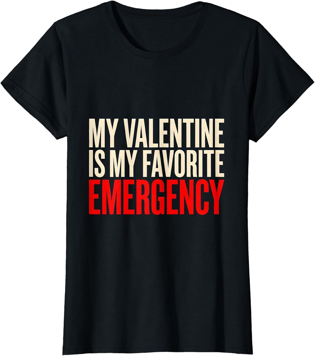 My Valentine Is My Favorite Emergency Funny First Responder T-Shirt - Black