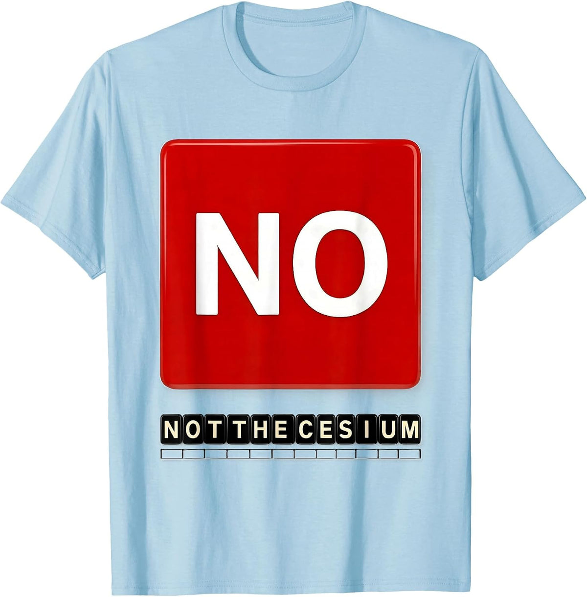 Men's No. Not The Cesium Funny Periodic Table Science Teacher T-Shirt - Baby Blue