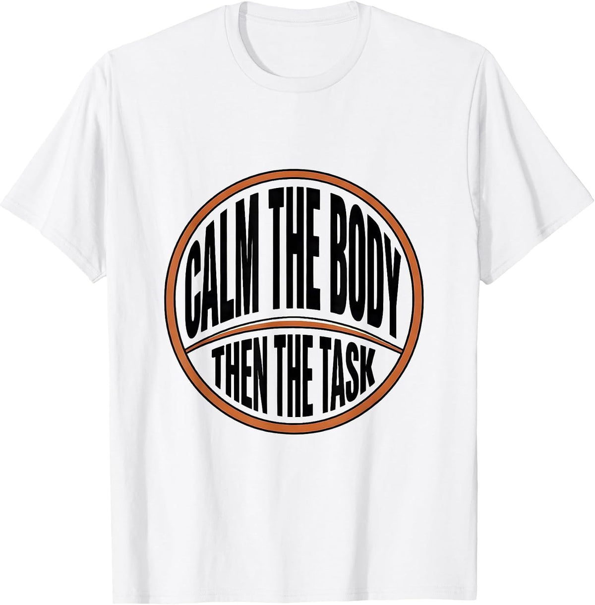 Men's Calm The Body Then The Task Occupational Therapy Sensory T-Shirt - White