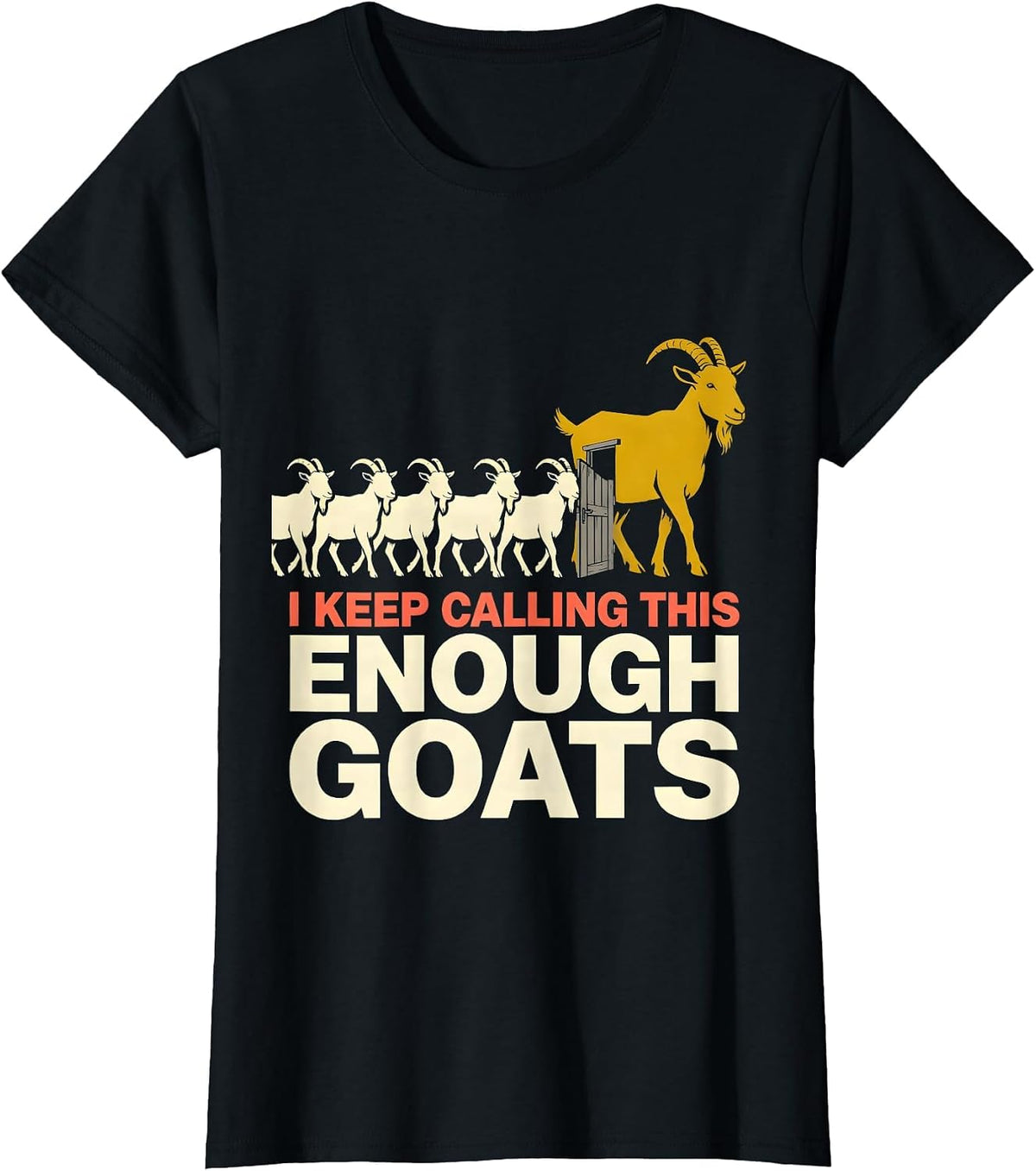 I Keep Calling This Enough Goats Funny Goat Farmer Goat T-Shirt - Black