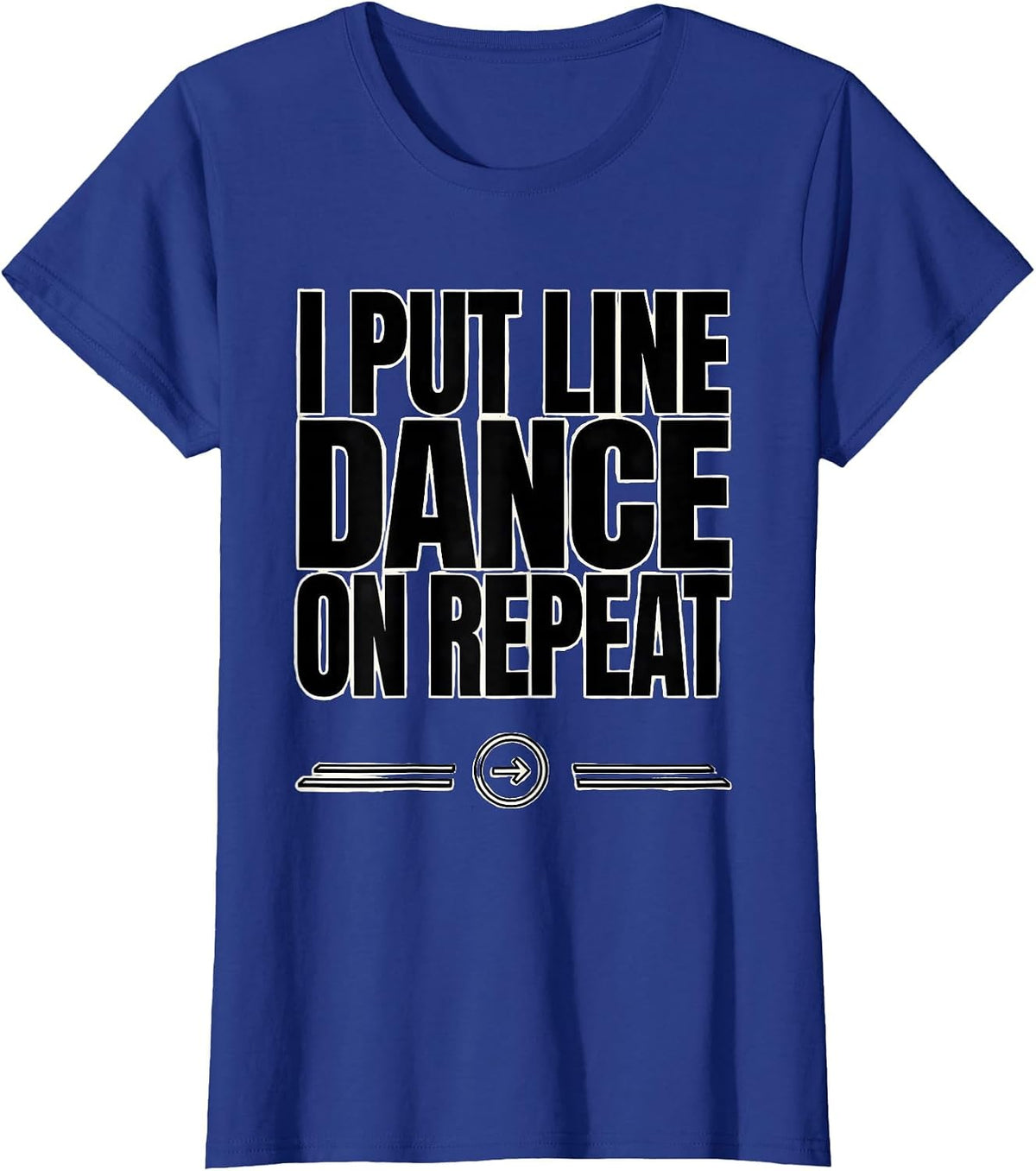 Women's I Put Line Dance On Repeat Funny Line Dancer Gift T-Shirt - Royal Blue
