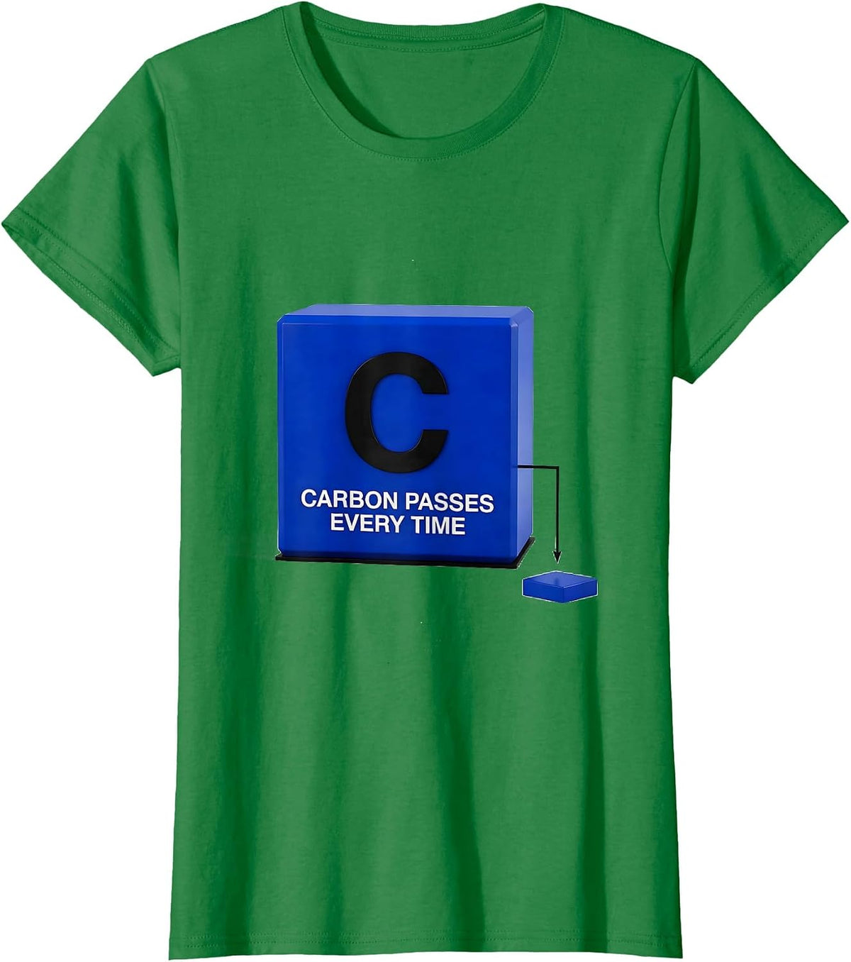 Women's Carbon Passes Every Time Funny Science Teacher Student Humor T-Shirt - Kelly Green