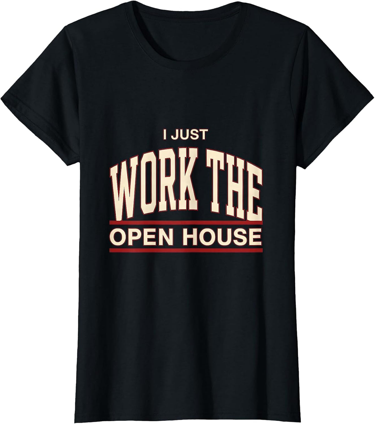 I Just Work The Open House Funny Real Estate Agent Sarcastic T-Shirt - Black