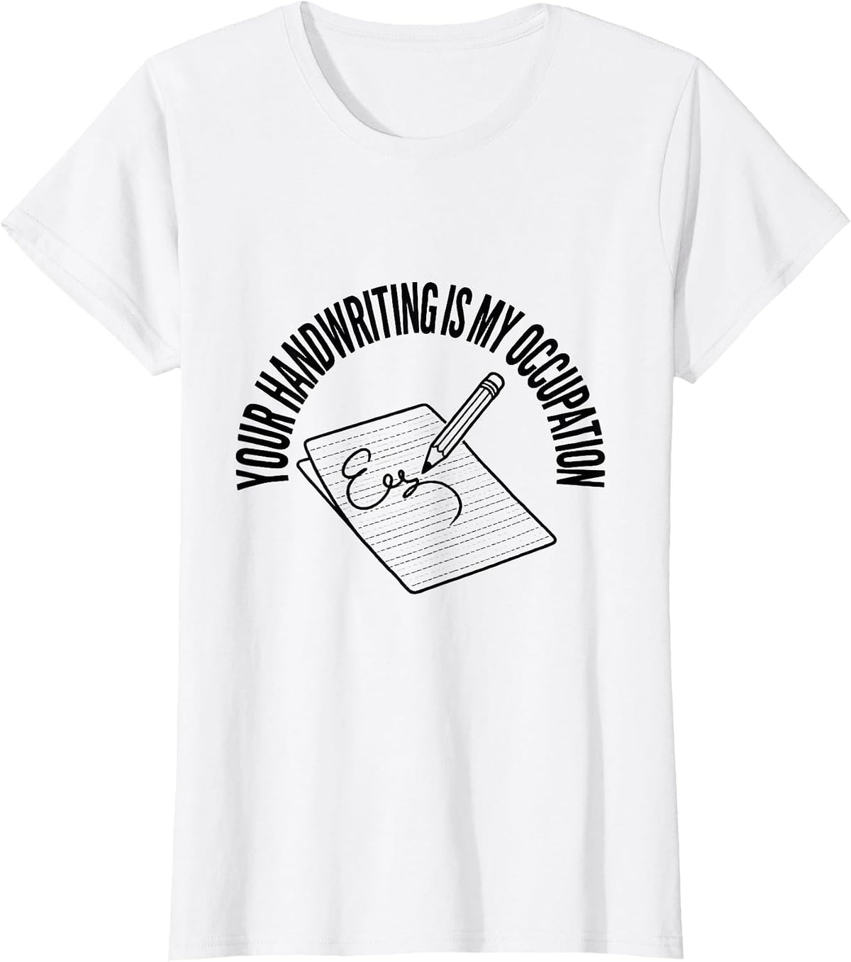 Your Handwriting Is My Occupation Occupational Therapy OT T-Shirt - White