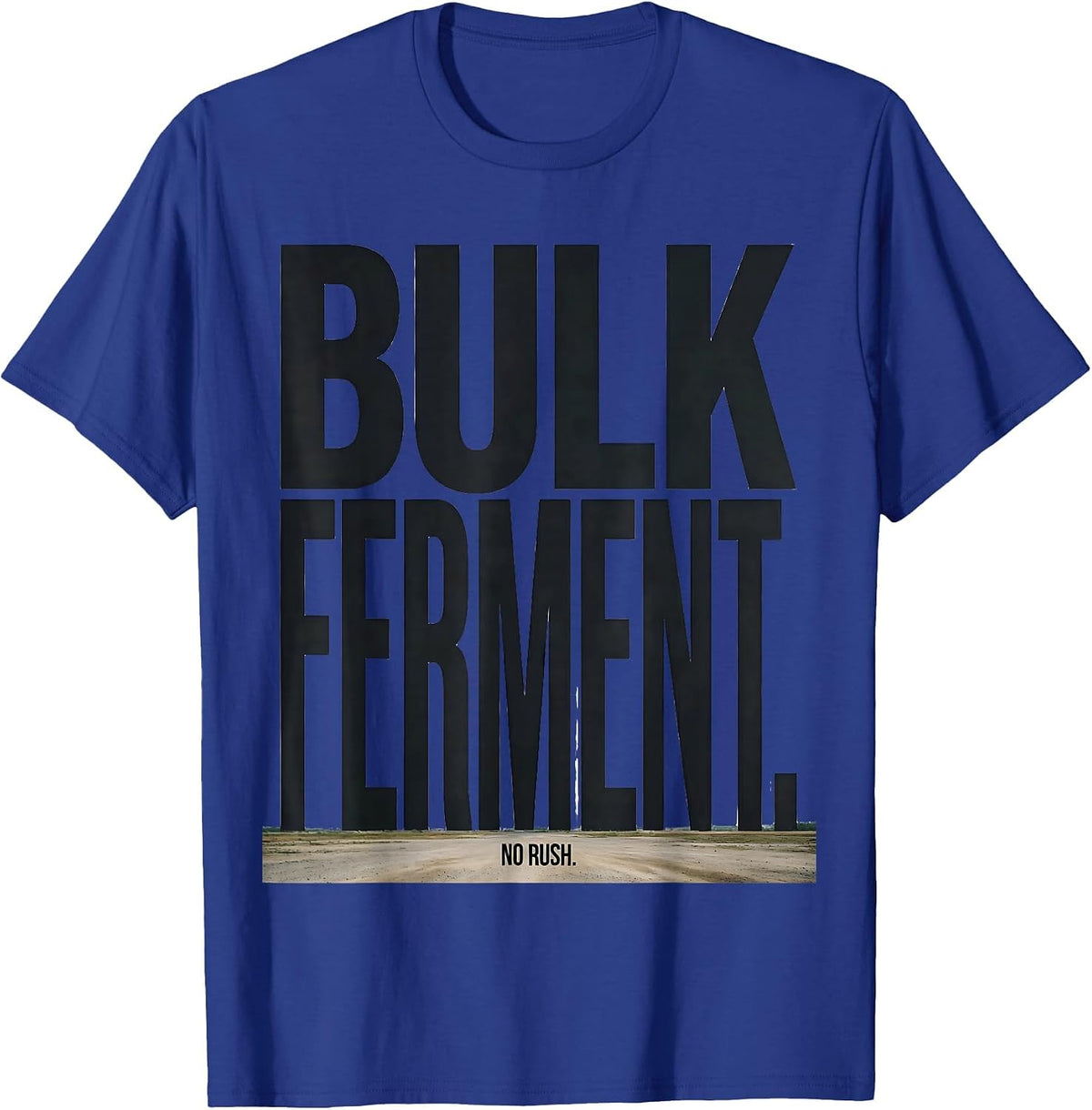 Bulk Ferment No Rush Funny Baker Sourdough Bread Baking Gift T-Shirt - Royal Blue