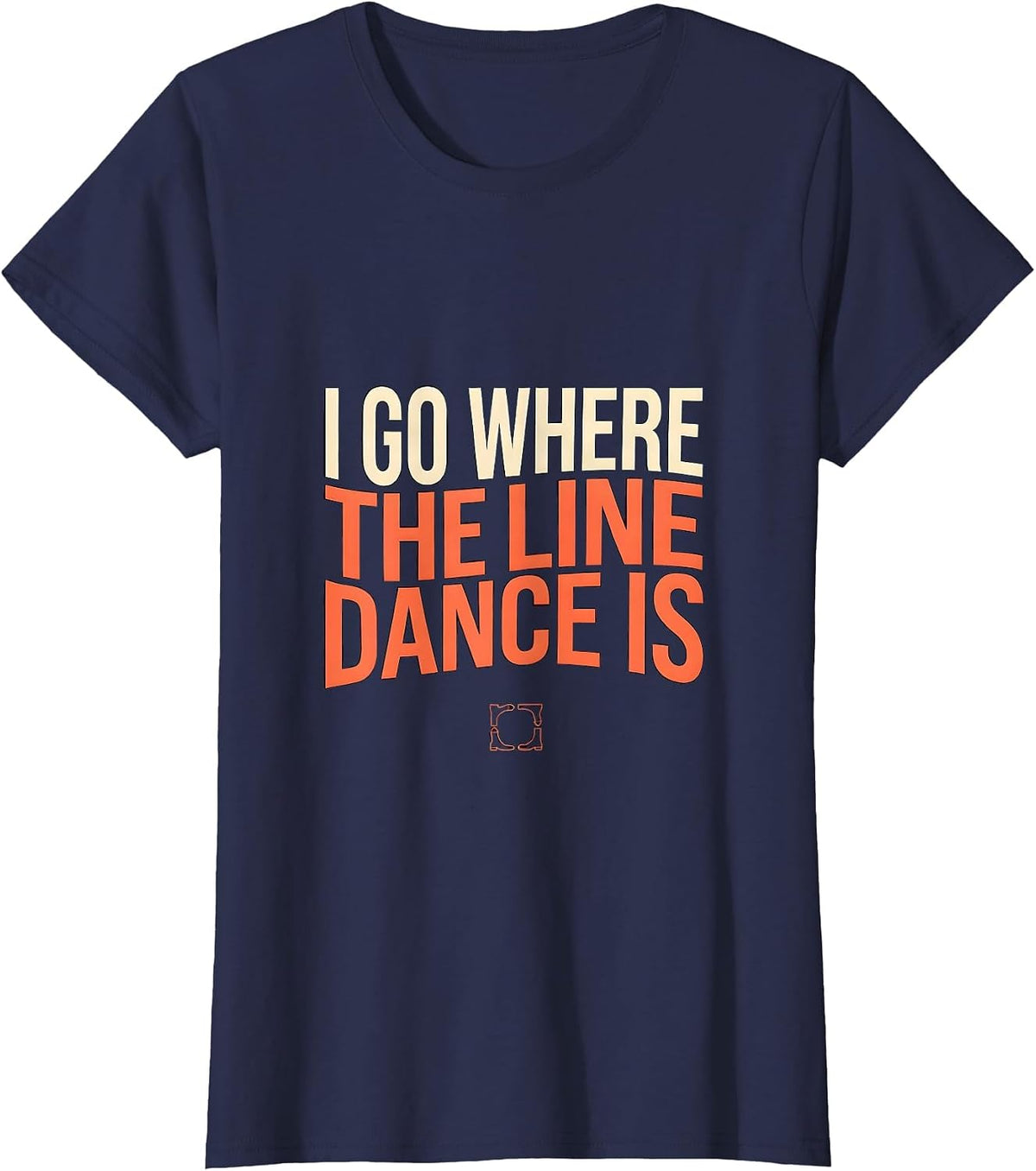 Women's I Go Where The Line Dance Is Funny Line Dancer Gift T-Shirt - Navy Blue