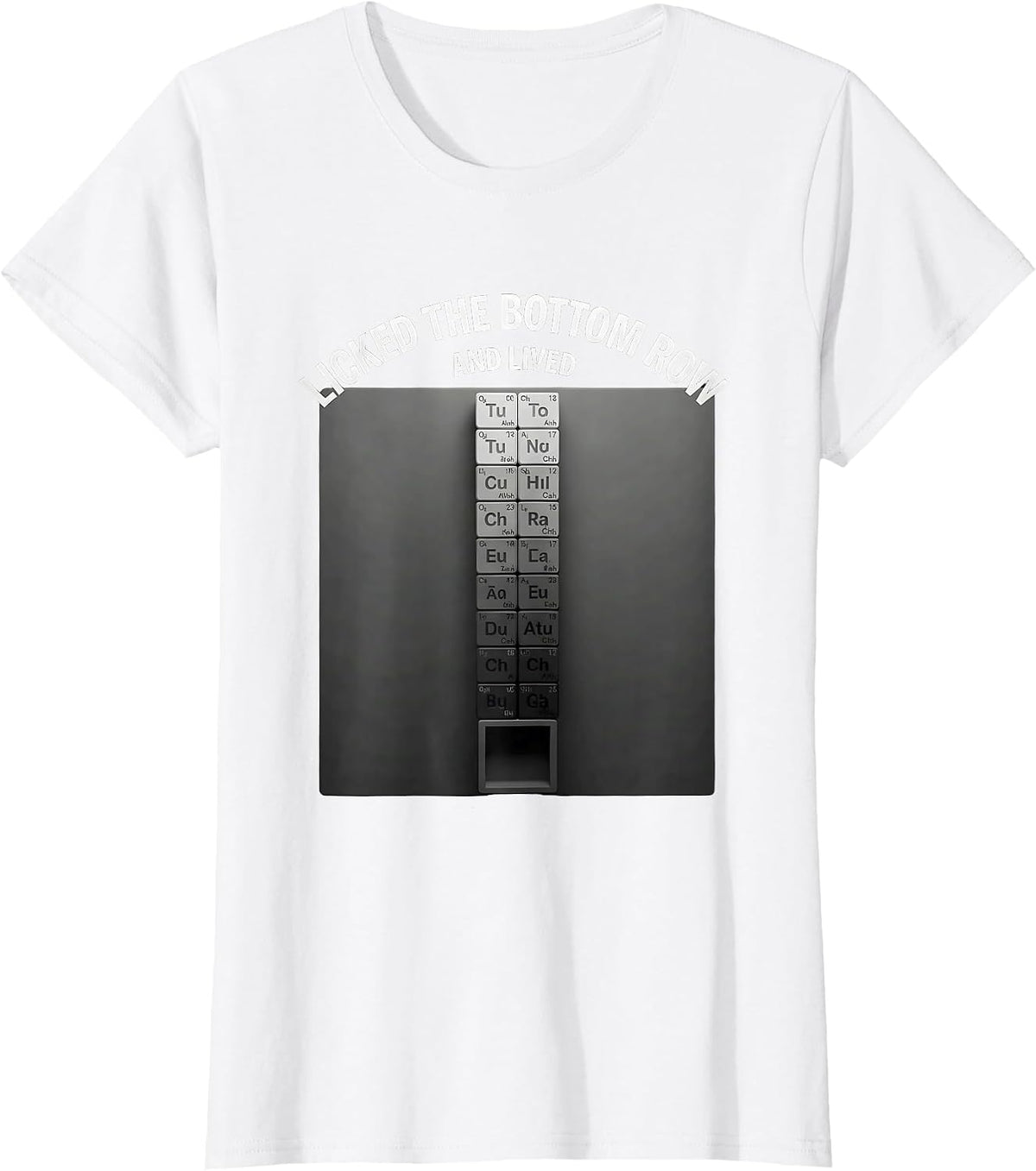 Women's Licked The Bottom Row And Lived Funny Periodic Table Science T-Shirt - White