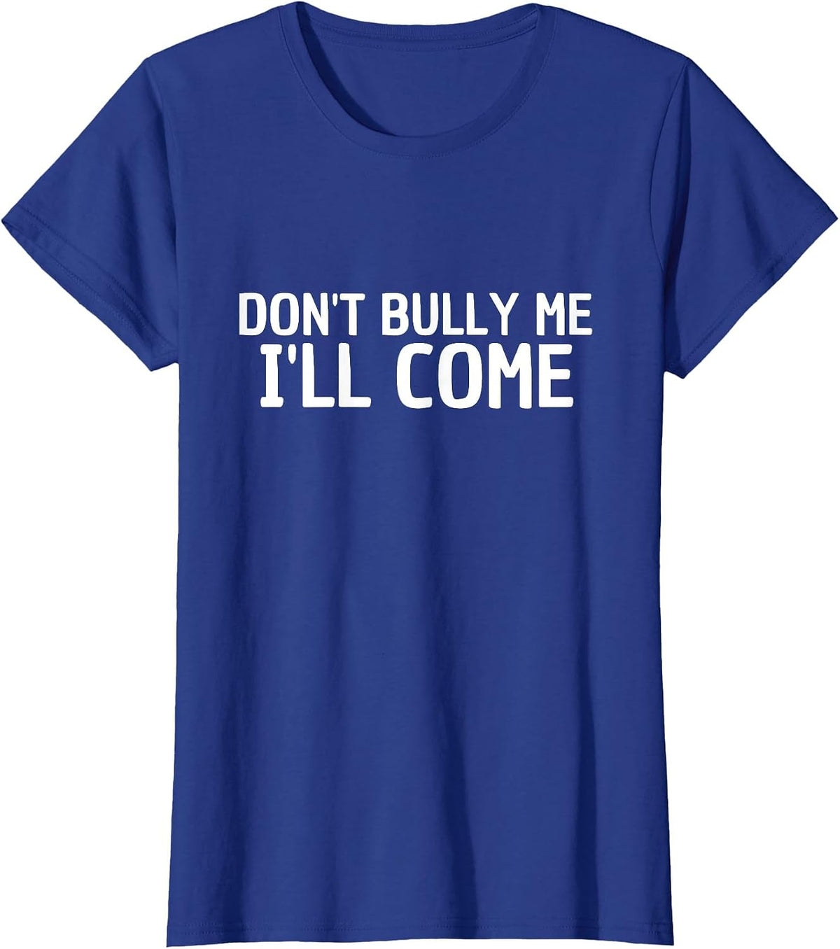 Don't Bully me I'm Coming T-Shirt - Royal Blue