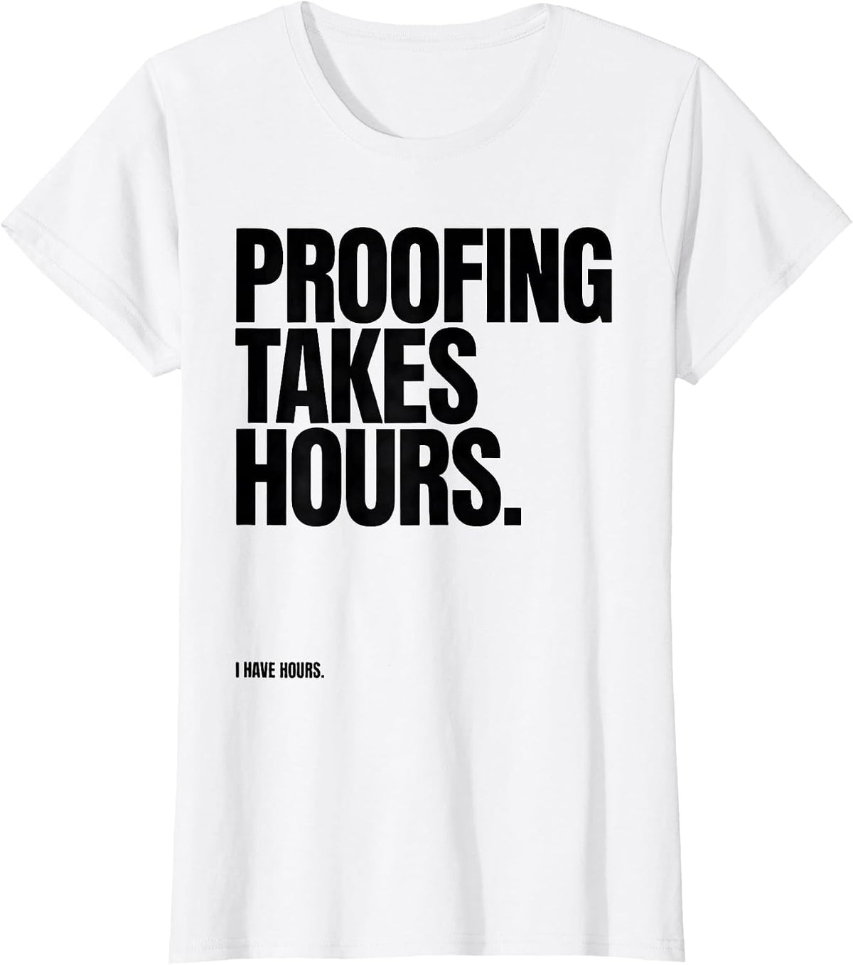 Proofing Takes Hours I Have Hours Funny Baker Sourdough Gift T-Shirt - White
