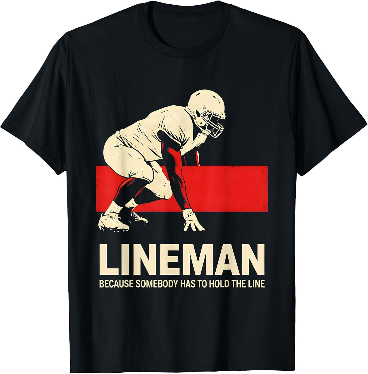 Men's Lineman Because Somebody Has To Hold The Line Funny T-Shirt - Black