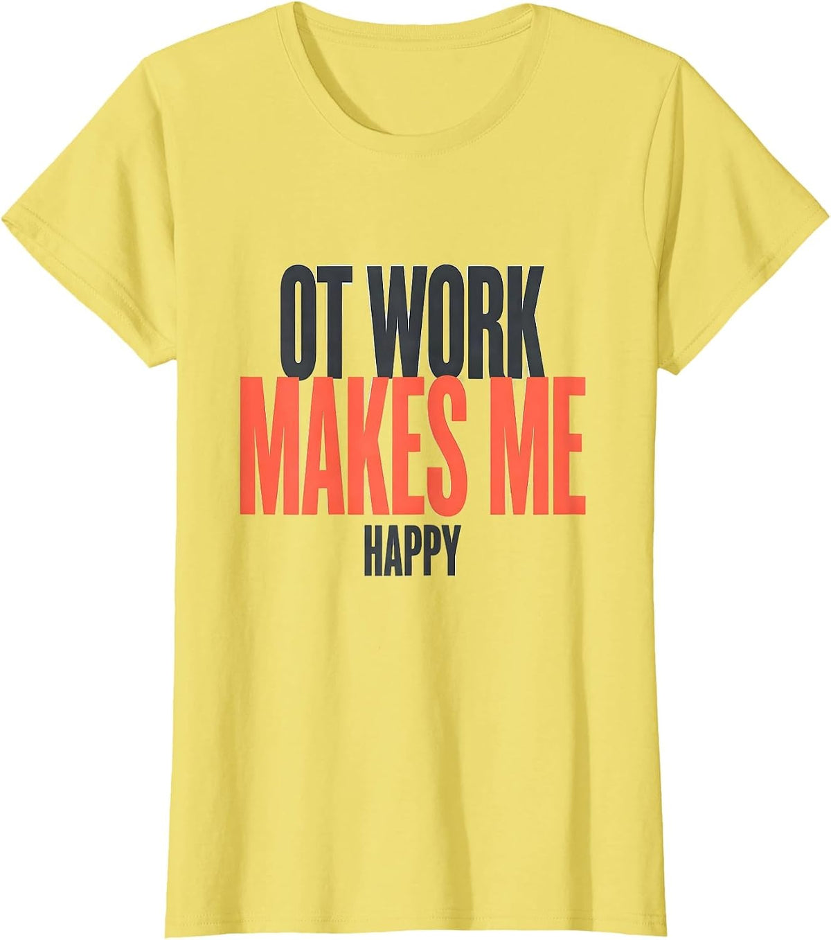 Women's OT Work Makes Me Happy Funny Occupational Therapy OT Month T-Shirt - Lemon Yellow
