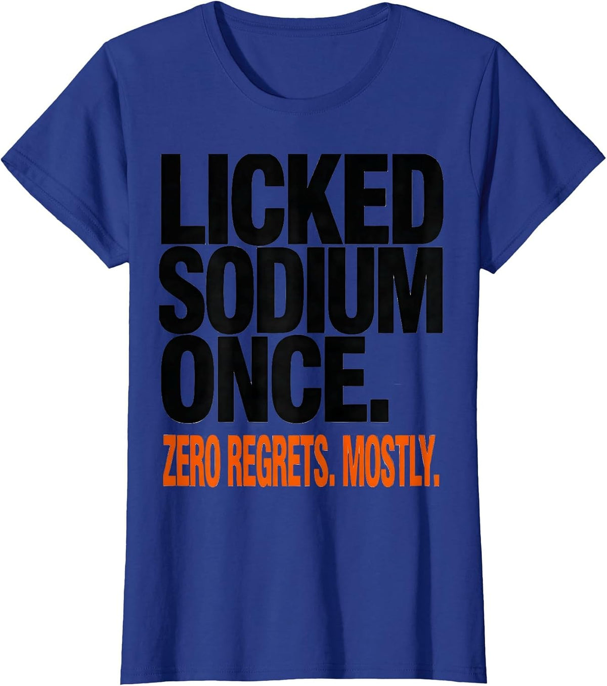 Women's Licked Sodium Once. Zero Regrets. Mostly. Funny Teacher T-Shirt - Royal Blue