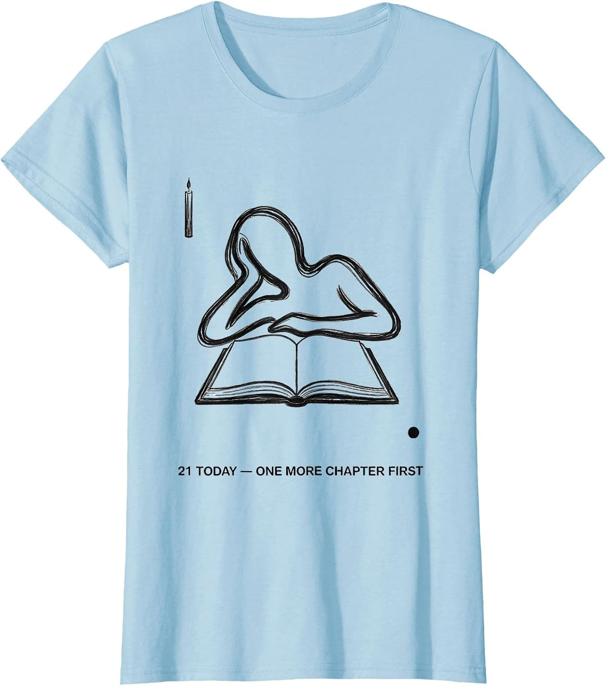 21 Today One More Chapter First Bookworm Birthday Milestone T-Shirt - Baby Blue