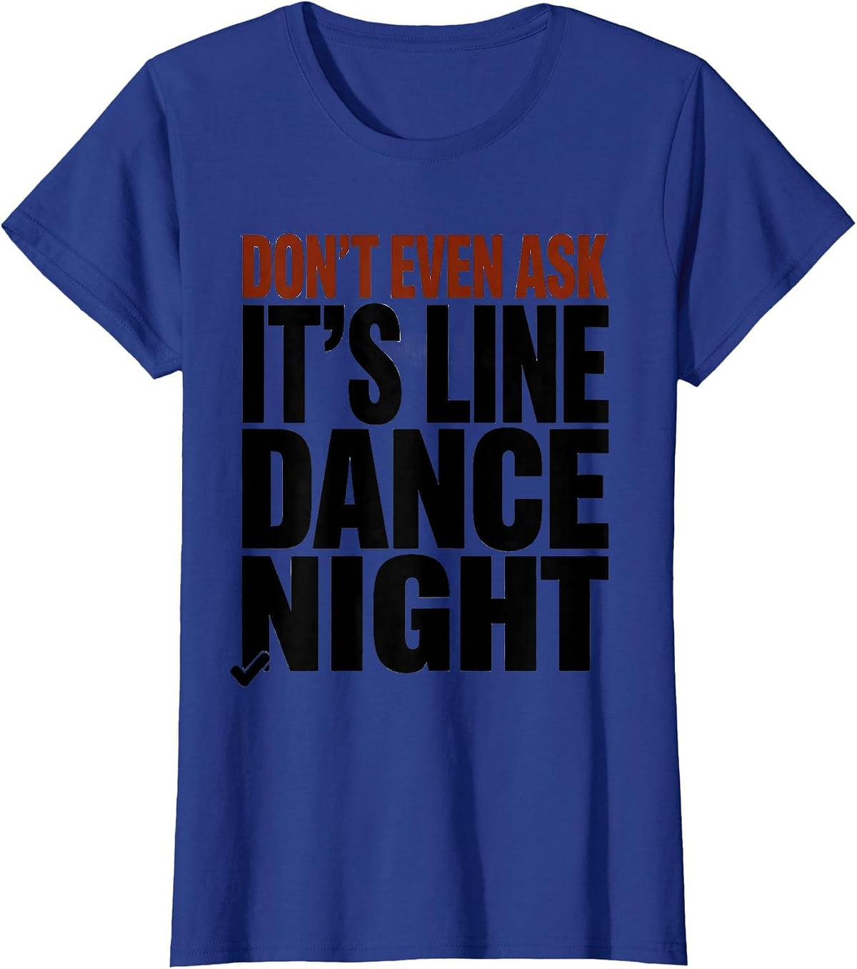 Women's Don't Even Ask, It's Line Dance Night Funny Line Dancer T-Shirt - Royal Blue