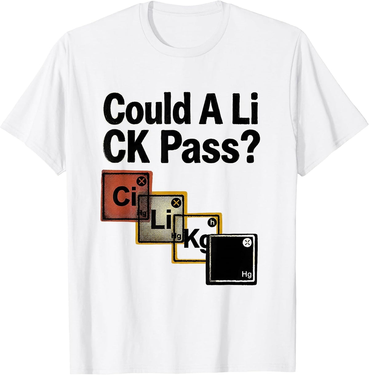 Men's Could A Li C K Pass Funny Periodic Table Science Teacher T-Shirt - White
