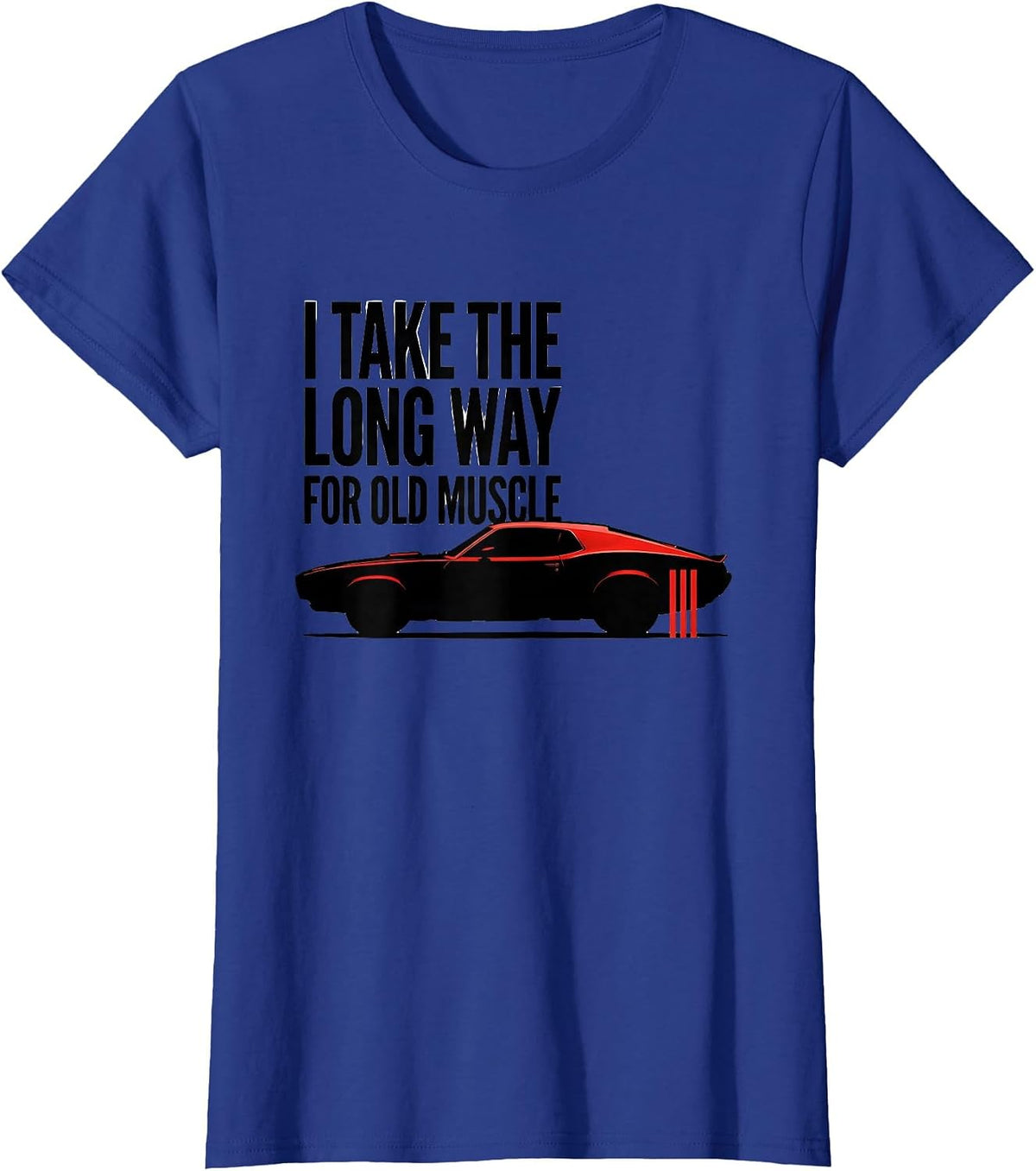 Women's I Take The Long Way For Old Muscle Classic Muscle Car T-Shirt - Royal Blue