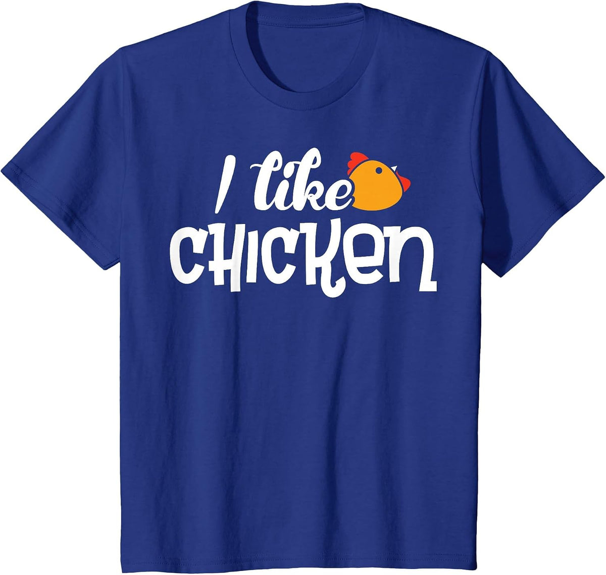 I Like Chicken T-Shirt - Shirt with Funny Fun Sayings T-Shirt - Royal Blue