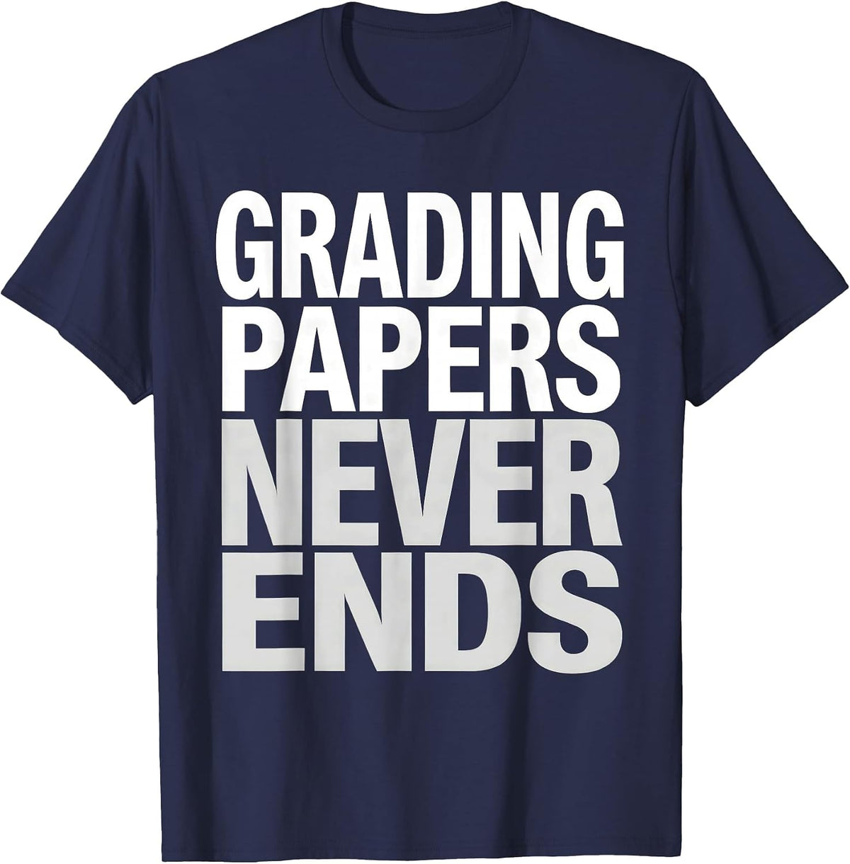 Men's Grading Papers Never Ends 4th Grade Teacher T-Shirt - Navy Blue