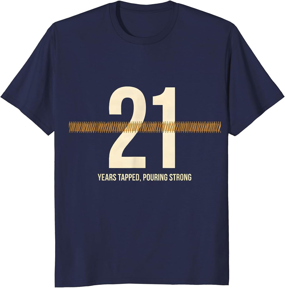 21 Years Tapped, Pouring Strong Funny Birthday Party T-Shirt - Navy Blue