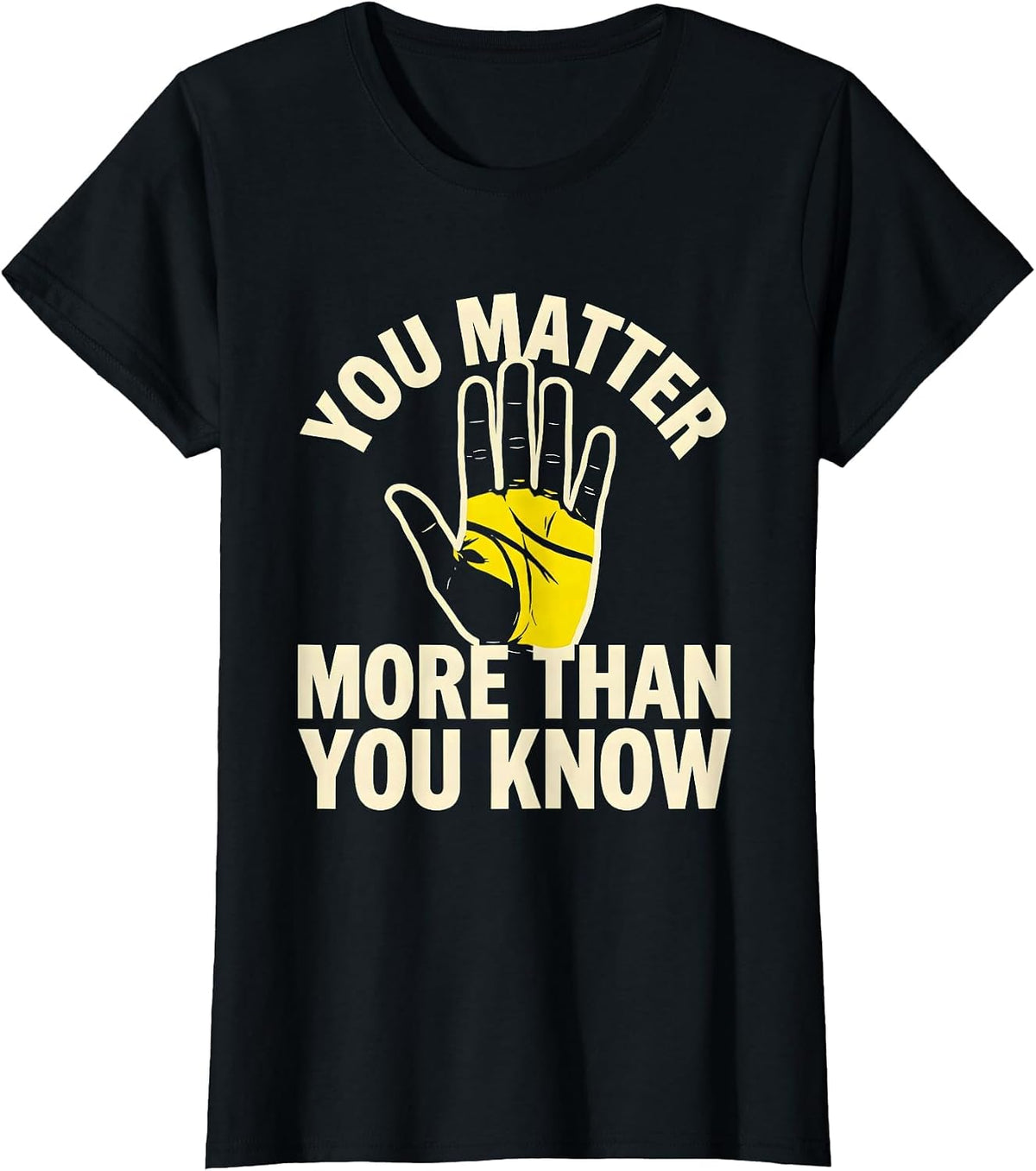 You Matter More Than You Know Inspirational Design T-Shirt - Black
