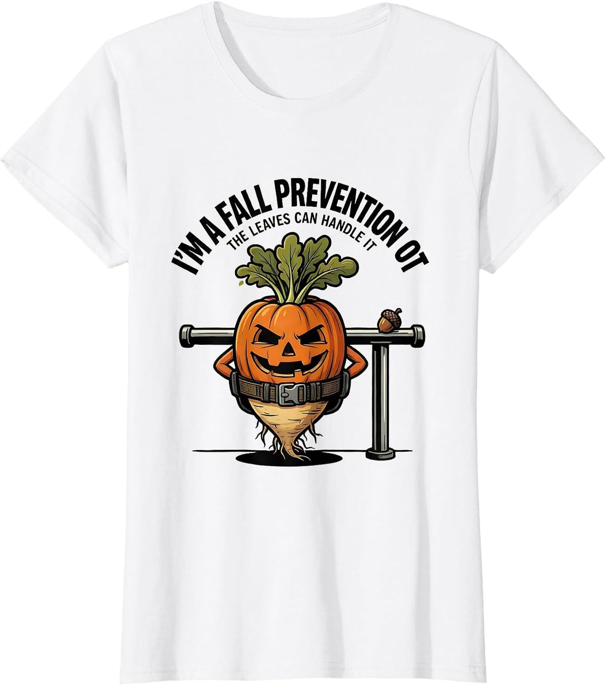 Women's I’m a Fall Prevention OT The Leaves Can Handle It Funny T-Shirt - White
