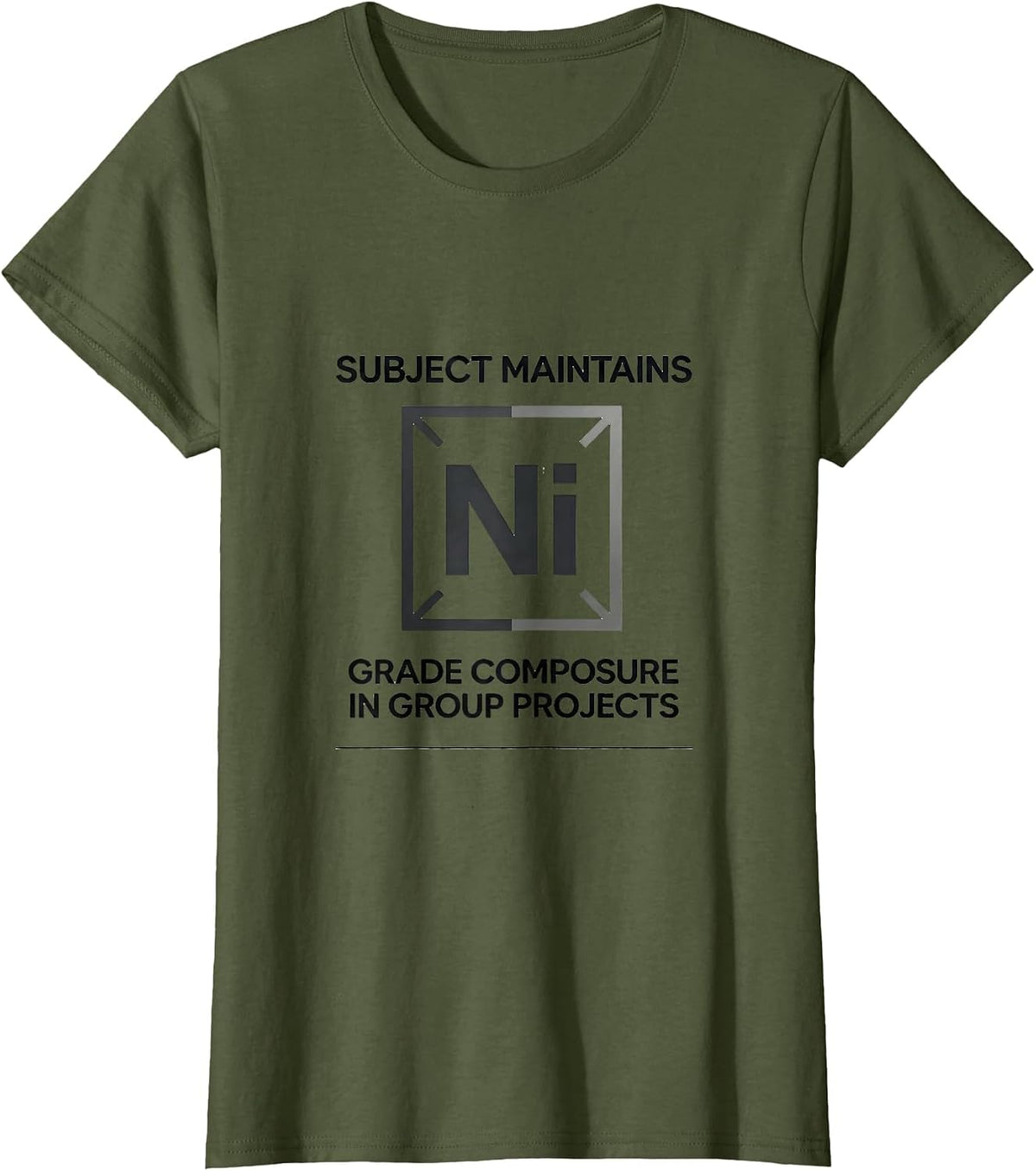 Women's Subject Maintains Nickel-Grade Composure In Group Projects T-Shirt - Olive Green