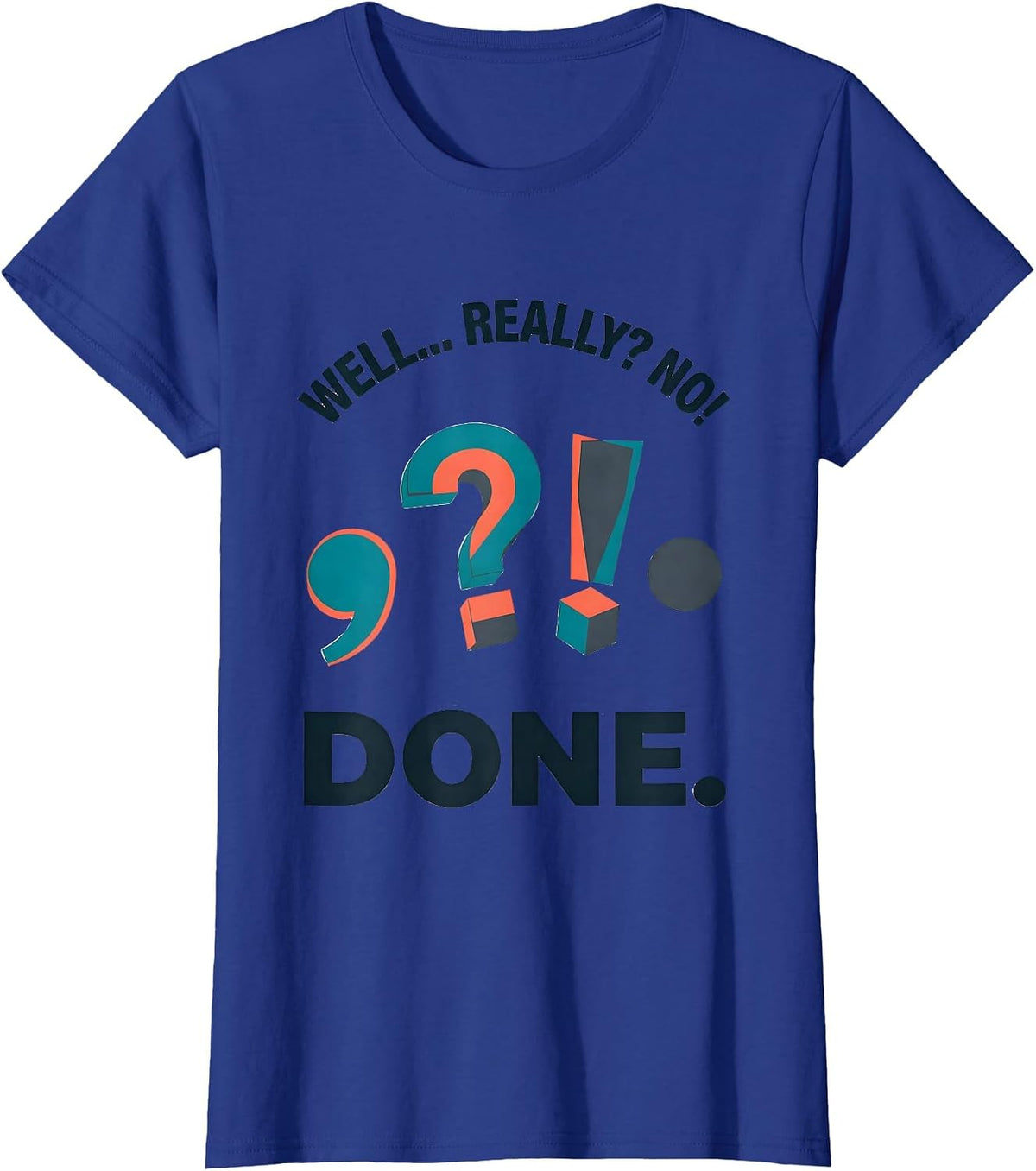 Women's Well... Really? No! Done Funny Grammar Teacher Punctuation T-Shirt - Royal Blue