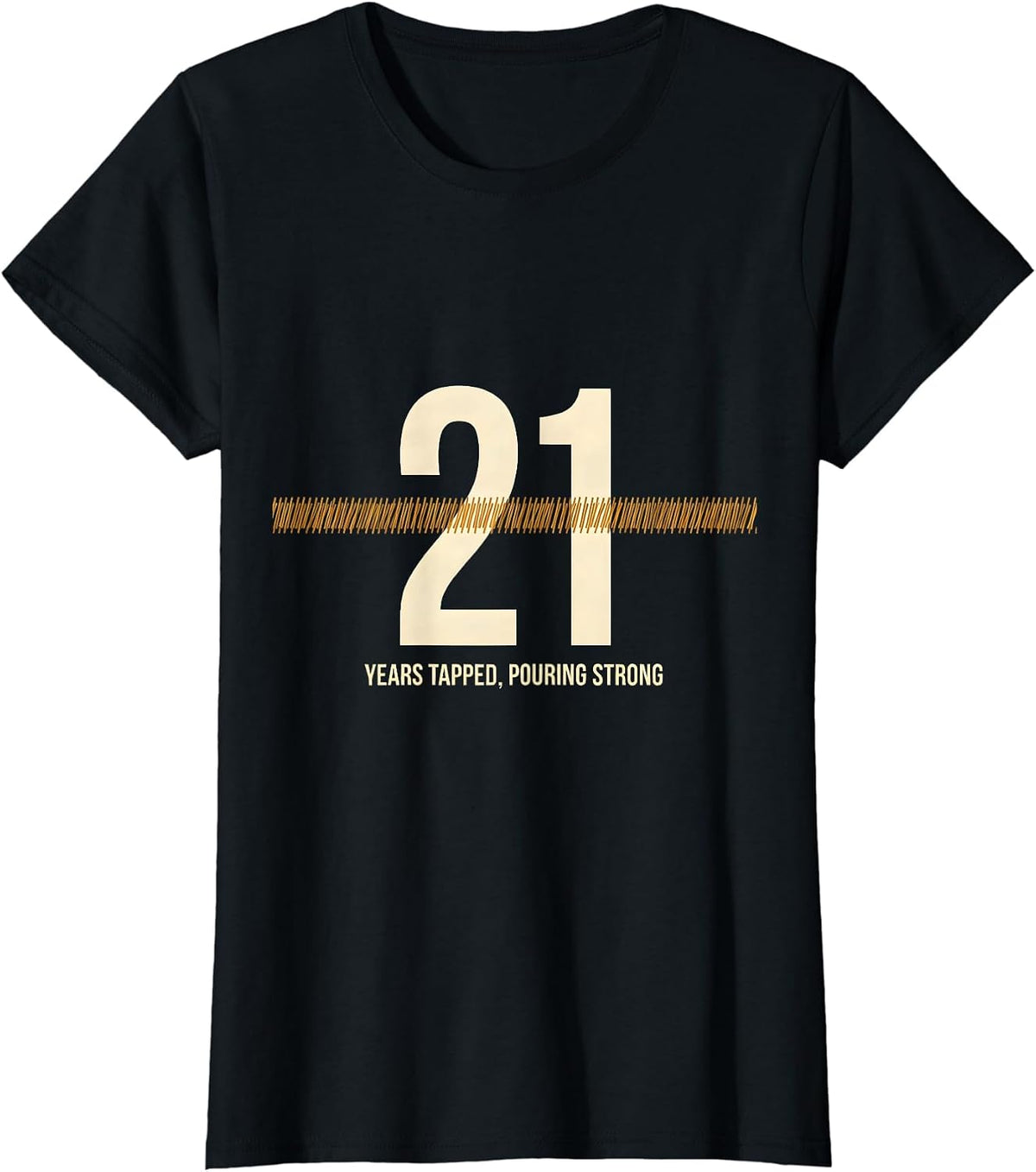 21 Years Tapped, Pouring Strong Funny Birthday Party T-Shirt - Black