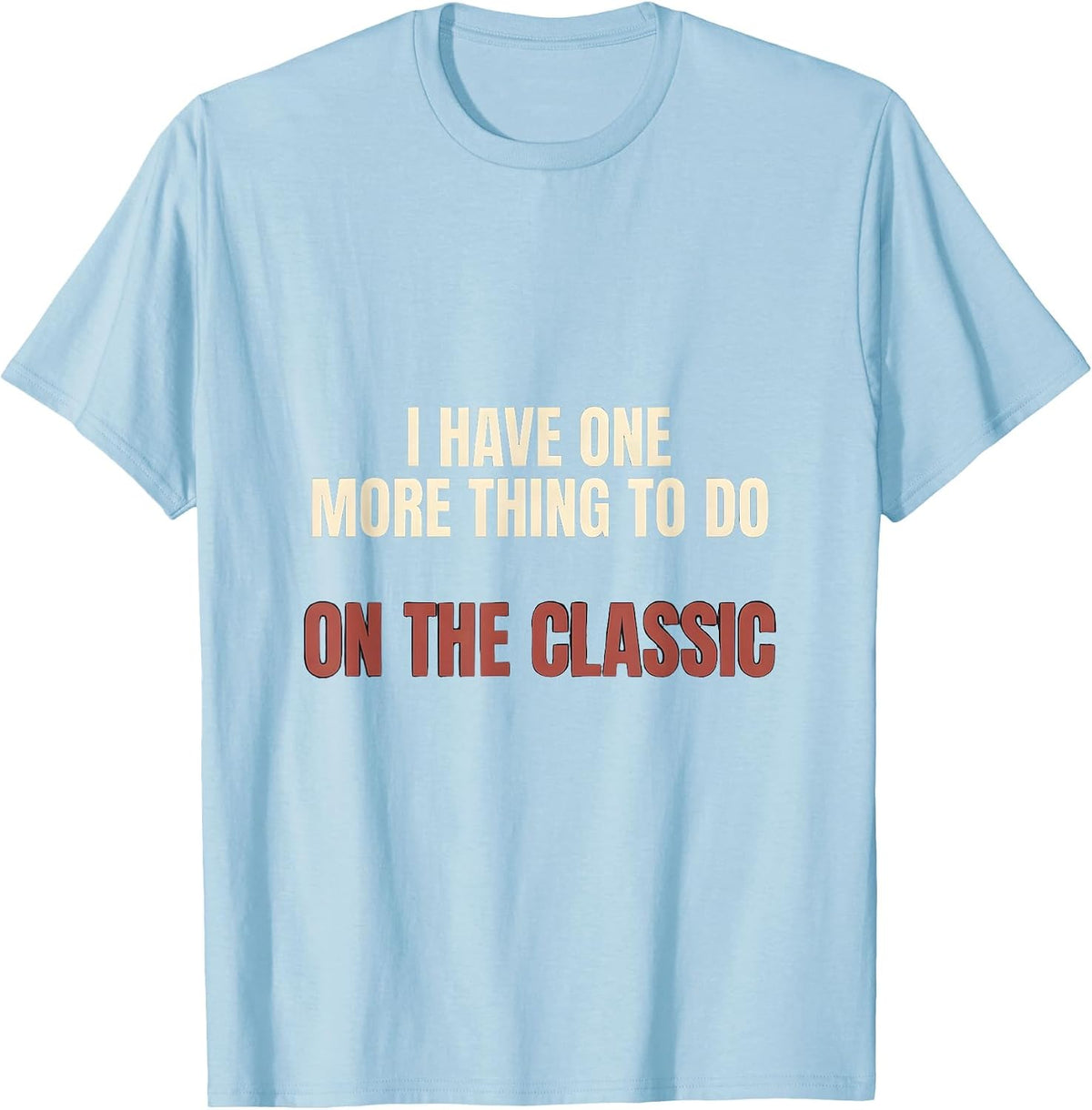 Men's I Have One More Thing To Do On The Classic Funny Car Guy T-Shirt - Baby Blue
