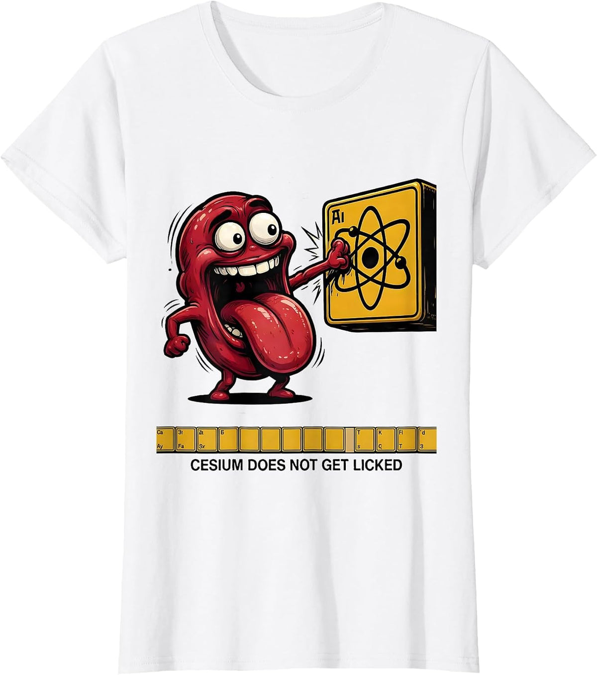 Cesium Does Not Get Licked Funny Periodic Table Science T-Shirt - White