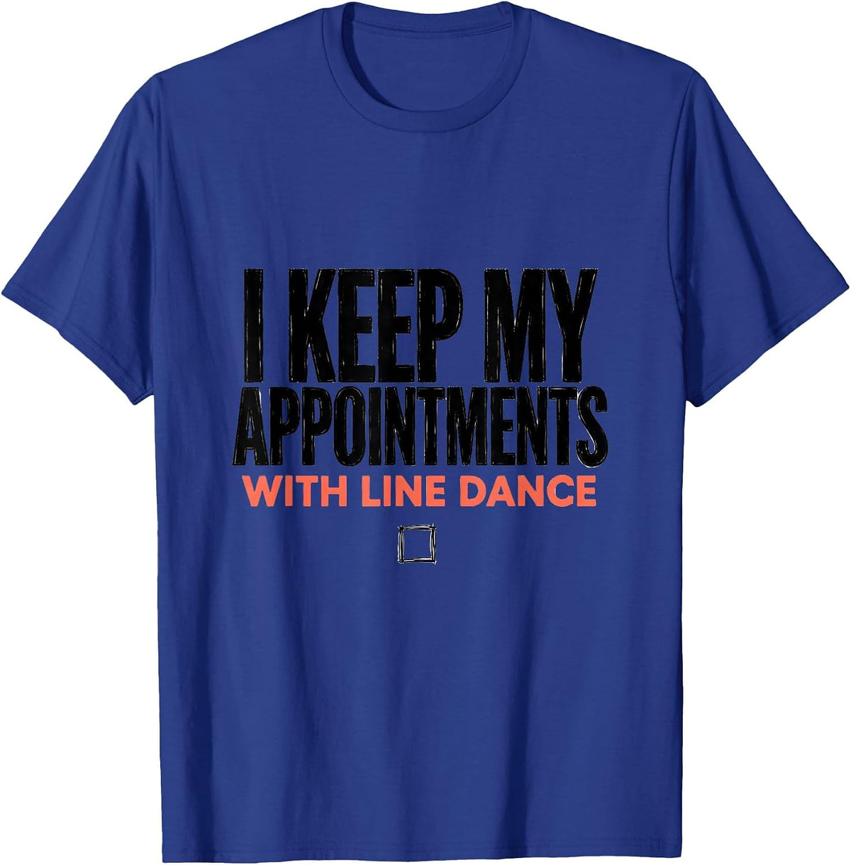Men's I Keep My Appointments With Line Dance Funny Line Dancer T-Shirt - Royal Blue