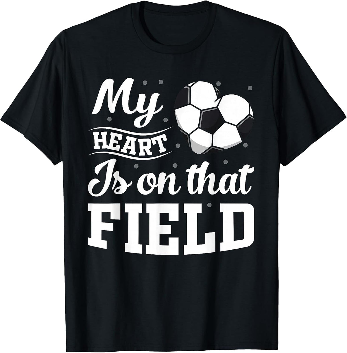 My Heart is on that Field Soccer Player Soccer mom T-Shirt - Black