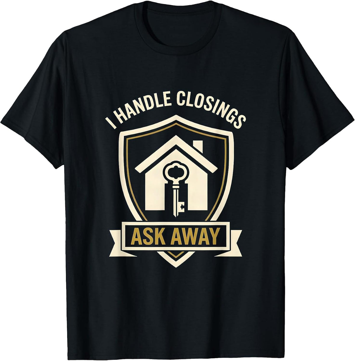 Men's I Handle Closings Ask Away Funny Realtor Real Estate Agent T-Shirt - Black