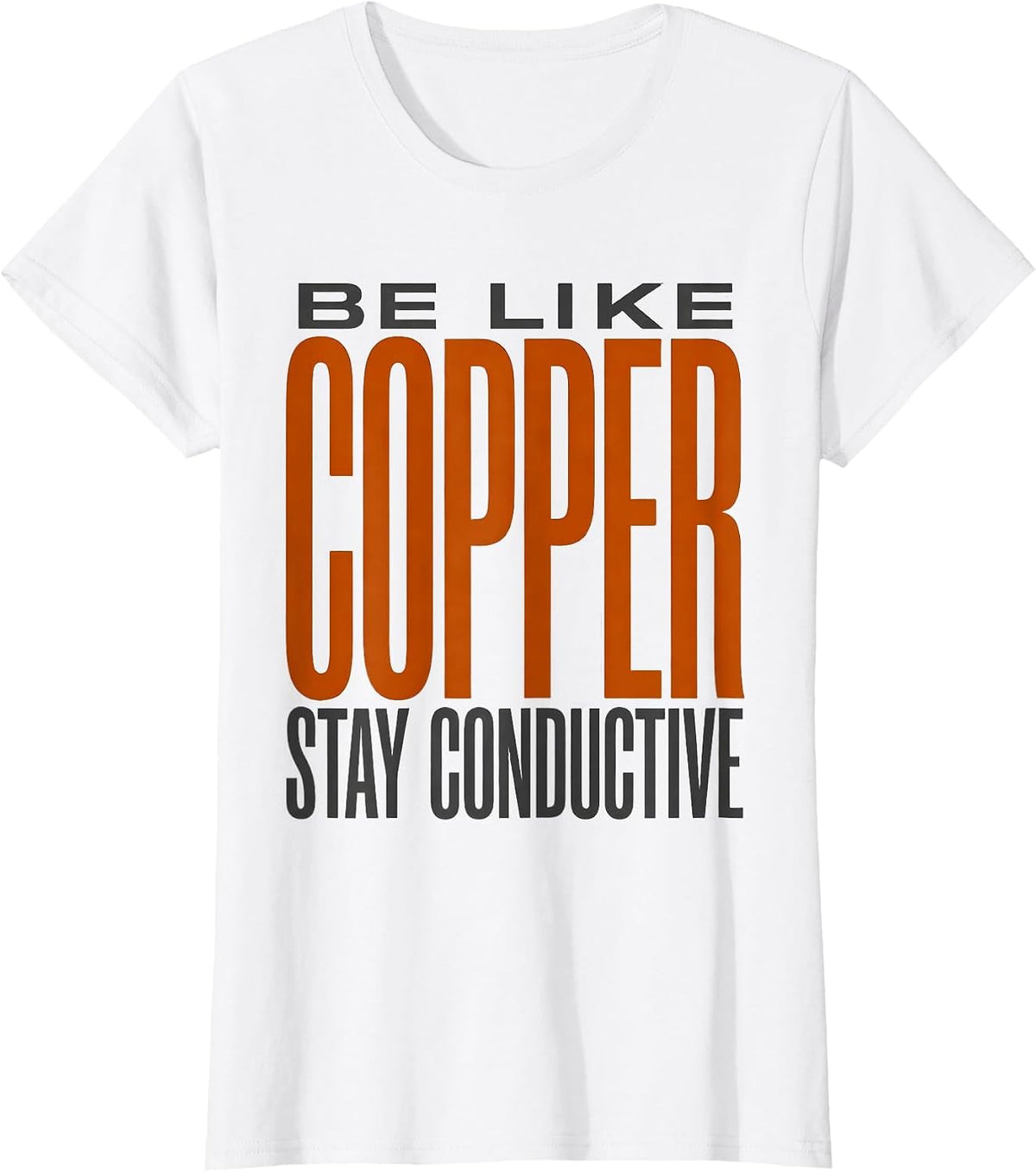 Be Like Copper Stay Conductive Funny Chemistry Science Nerd T-Shirt - White