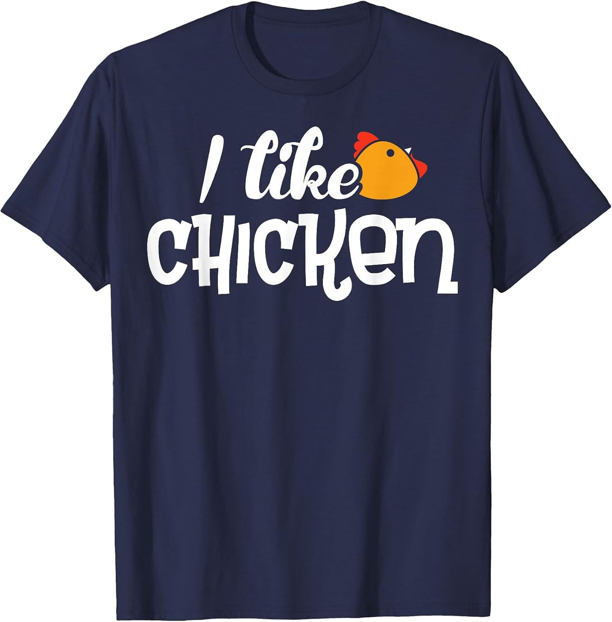 I Like Chicken T-Shirt - Shirt with Funny Fun Sayings T-Shirt - Navy Blue
